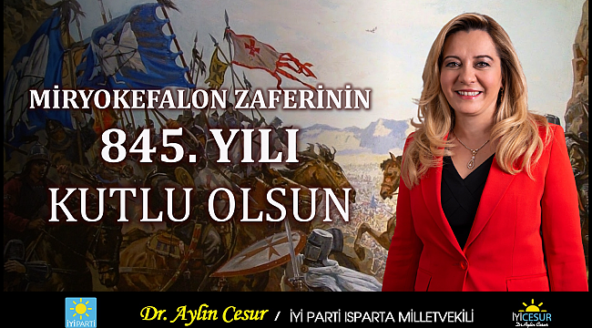 İYİ PARTİ ISPARTA MİLLETVEKİLİ DR. AYLİN CESUR'UN MİRYOKEFALON ZAFERİ'NİN 845. YILI MESAJI