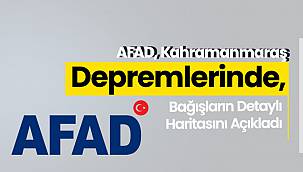 AFAD, Kahramanmaraş Depremlerinde, Bağışların Detaylı Haritasını Açıkladı.