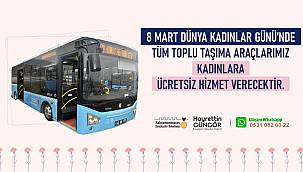 Büyükşehir'den 8 Mart'ta Kadınlara Ücretsiz Toplu Taşıma Hizmeti