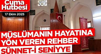 Diyanet Cuma hutbesi 17 Ekim 2025 ''Müslümanın Hayatına Yön Veren Rehber, Sünnet-i Seniyye ''