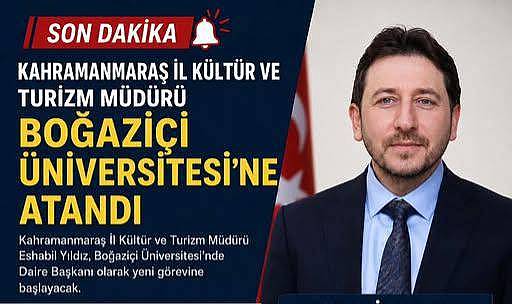 KAHRAMANMARAŞ İL KÜLTÜR VE TURİZM MÜDÜRÜ BOĞAZİÇİ ÜNİVERSİTESİ'NE ATANDI