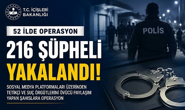 52 İlde Sosyal Medya Operasyonu: 216 Şüpheli Yakalandı