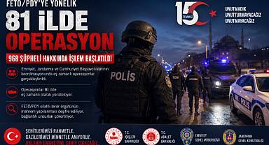 81 İLDE FETÖ OPERASYONU: 968 ŞÜPHELİ HAKKINDA İŞLEM BAŞLATILDI