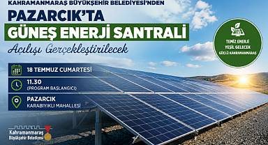 KAHRAMANMARAŞ BÜYÜKŞEHİR BELEDİYESİ'NDEN PAZARCIK'TA GÜNEŞ ENERJİ SANTRALİ AÇILIŞI