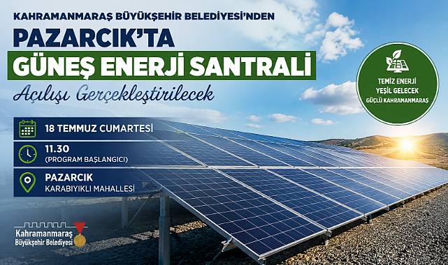KAHRAMANMARAŞ BÜYÜKŞEHİR BELEDİYESİ'NDEN PAZARCIK'TA GÜNEŞ ENERJİ SANTRALİ AÇILIŞI