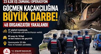 23 İLDE GÖÇMEN KAÇAKÇILIĞI OPERASYONU: 48 ORGANİZATÖR YAKALANDI