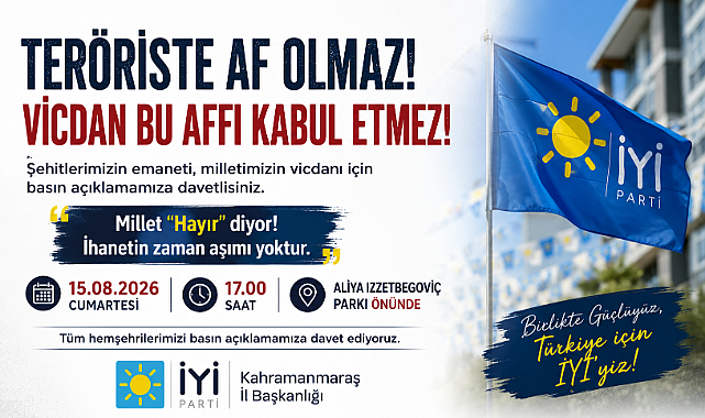 İYİ Parti Kahramanmaraş’tan “Teröriste Af Olmaz” Tepkisi