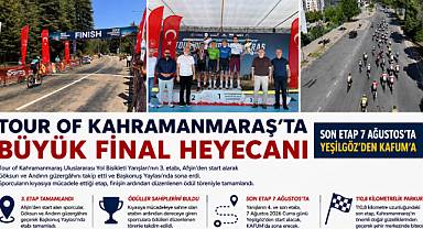 Tour of Kahramanmaraş'ta Büyük Final Heyecanı KAFUM'da Yaşanacak