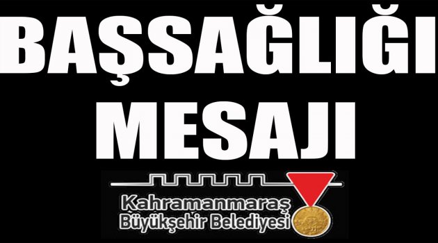 BAŞKAN GÜNGÖR’DEN BAŞSAĞLIĞI MESAJI