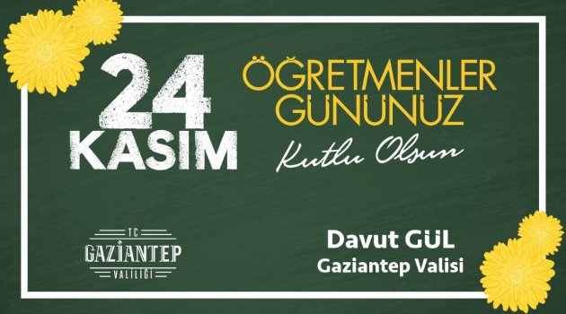 GAZİANTEP VALİSİ SAYIN DAVUT GÜL’ÜN ÖĞRETMENLER GÜNÜ MESAJI..