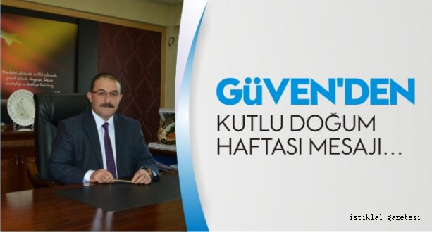 GÜVEN’DEN KUTLU DOĞUM HAFTASI MESAJI…