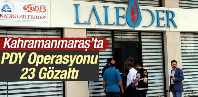 Kahramanmaraş'ta Operasyon: 23 Gözaltı