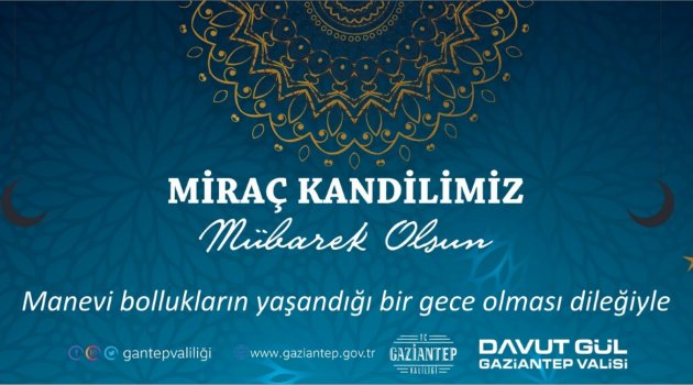 VALİMİZ SAYIN DAVUT GÜL’ÜN MİRAÇ KANDİLİ MESAJI